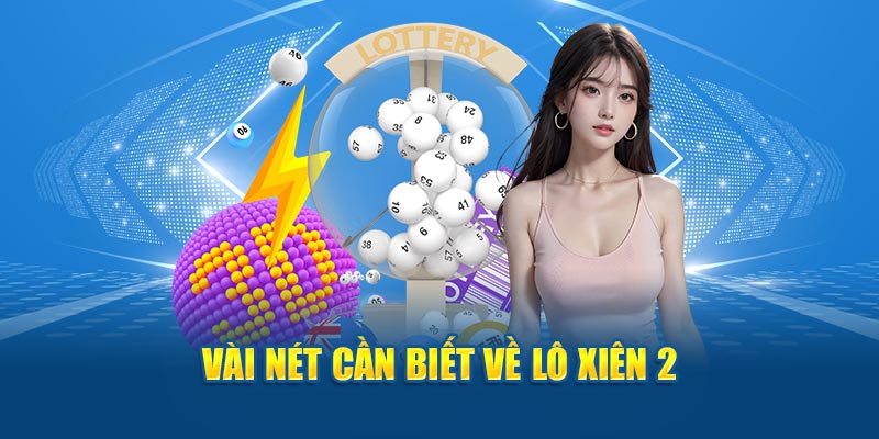 Vài nét cần biết về lô xiên 2 ăn bao nhiêu